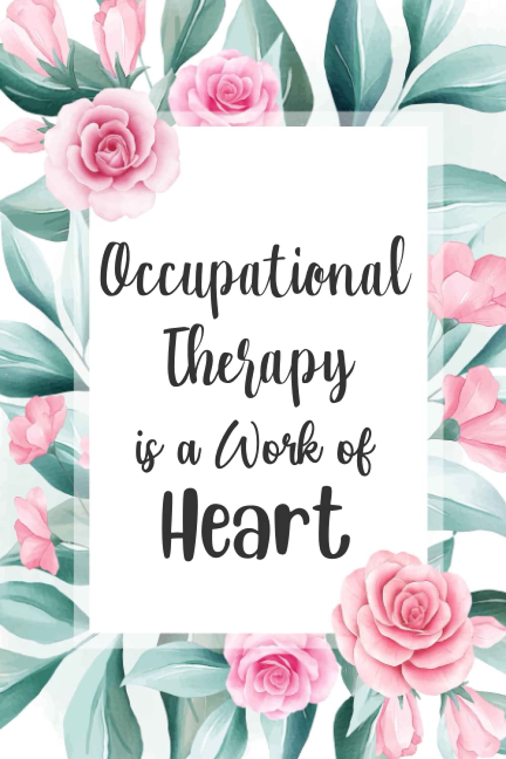 Occupational Therapy is a Work of Heart: OT Notebook | Occupational Therapist Gifts | Occupational Therapy Notebook | Occupational Therapy Gifts (120 pages - 6x9 Inches)