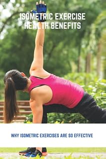 Isometric Exercise Health Benefits: Why Isometric Exercises Are So Effective