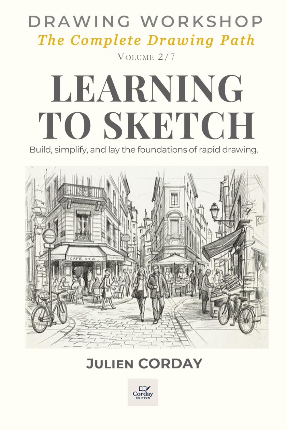LEARNING TO SKETCH: Build, simplify, and lay the foundations of rapid drawing. (Drawing Workshop)