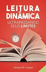 Leitura Dinâmica: Ultrapassando seus Limites: leia melhor e mais rápido com técnicas de leitura dinâmica e fixação (para estudo ou lazer) (Portuguese Edition)
