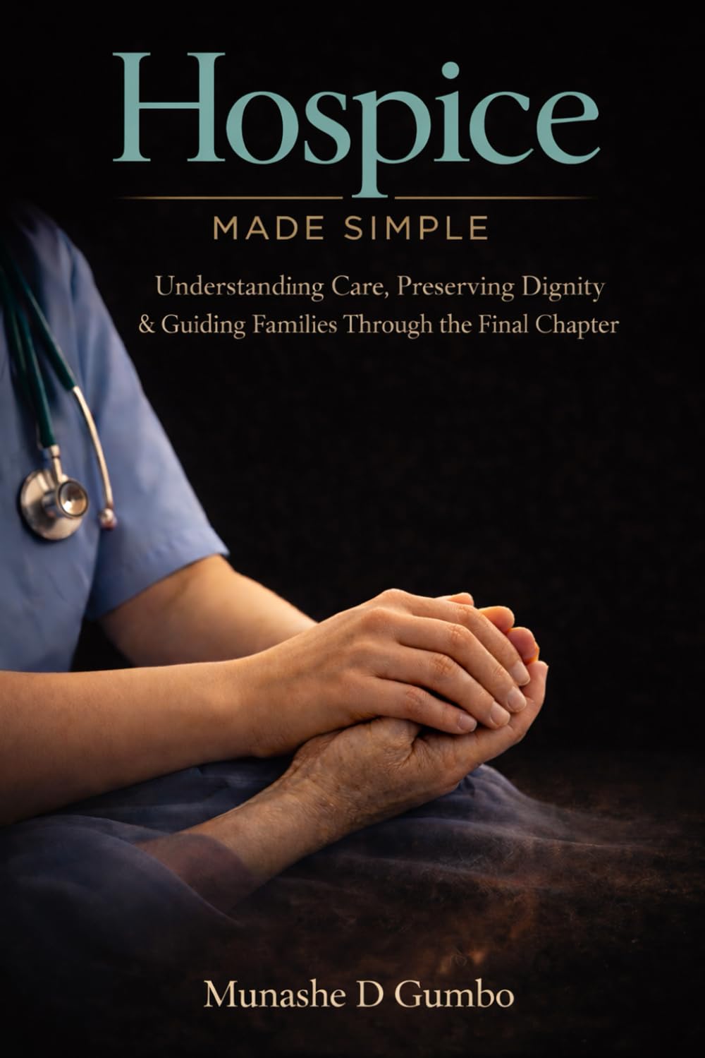 Hospice Made Simple: Understanding Care, Preserving Dignity & Guiding Families Through the Final Chapter (Made Simple Series)