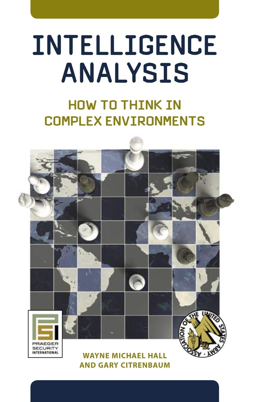 Intelligence Analysis: How to Think in Complex Environments (Praeger Security International)