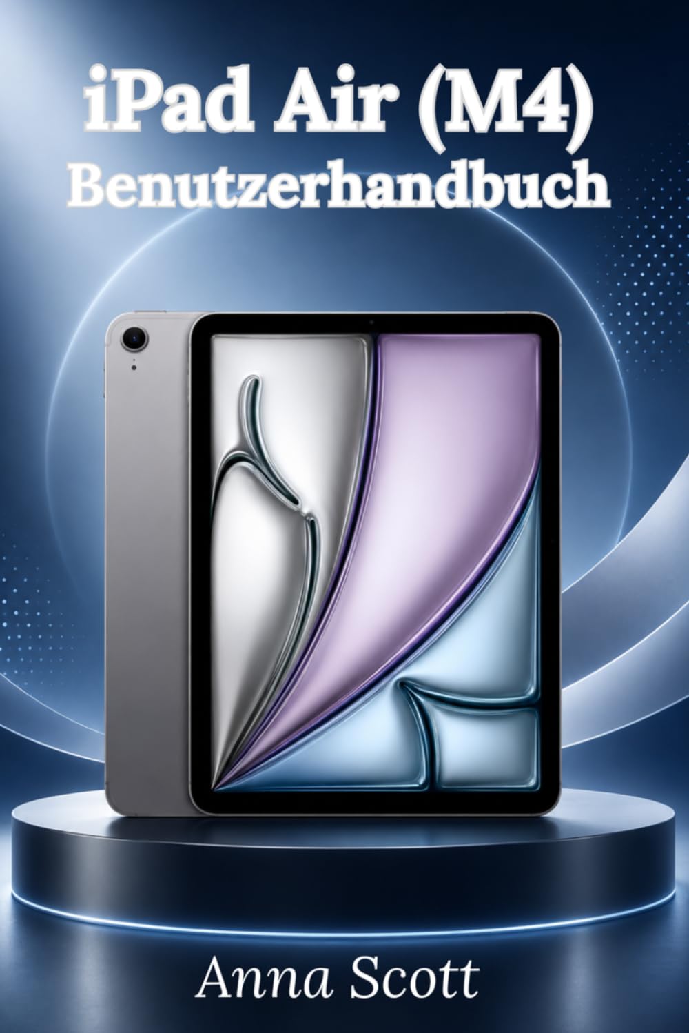 iPad Air (M4) Benutzerhandbuch: Einfache Schritt-für-Schritt-Anleitung für Anfänger und Senioren mit Tipps, Tricks, Feh lerbehebung und Kamerageheimnissen