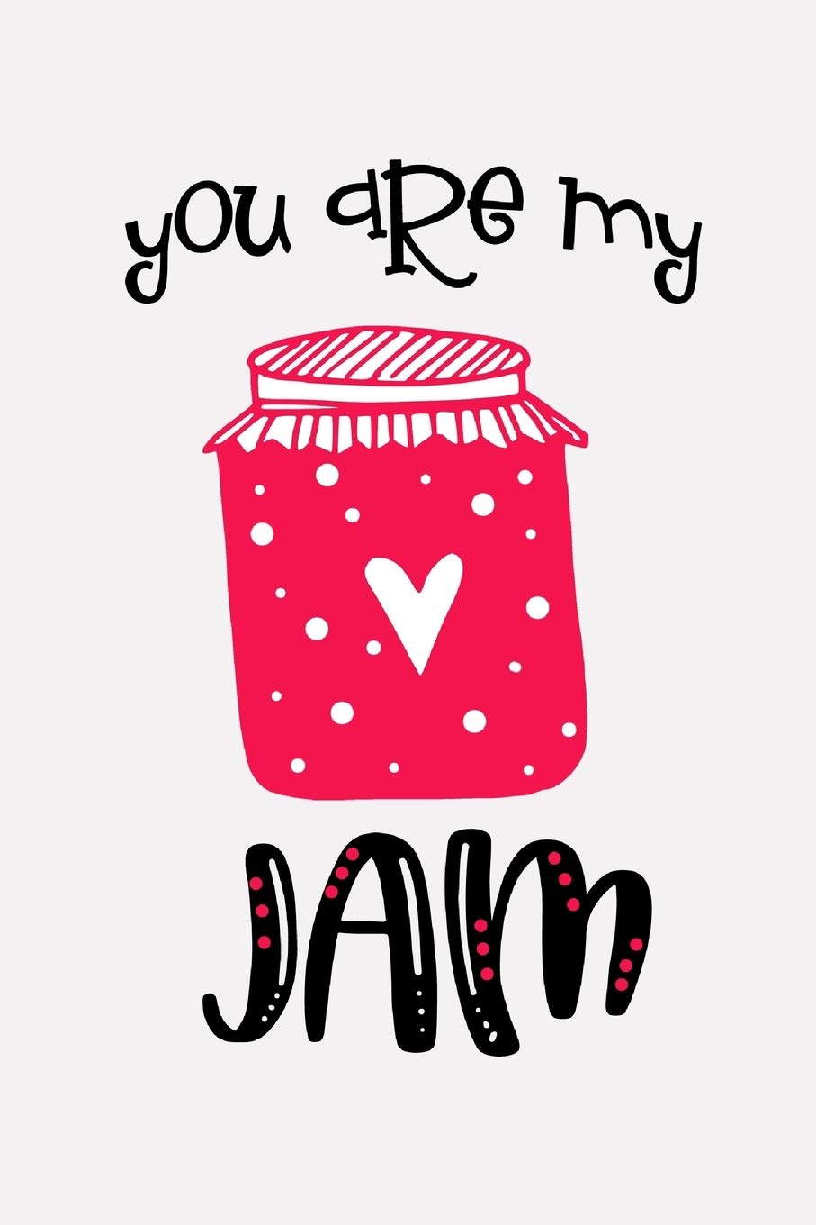 You Are My Jam: Valentine's Day Gift Ideas - Lined Notebook Journal