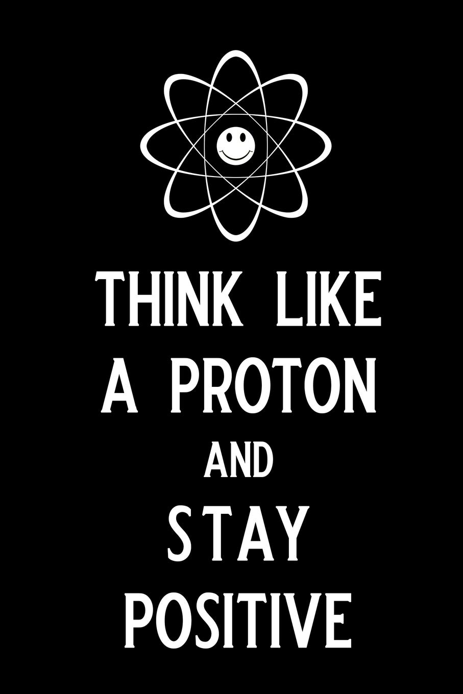 Think like a proton and stay positive: Blank Lined Journal Notebook, 6" x 9", Chemistry notebook, Chemistry textbook, Science Notebook, Ruled, Writing ... for Chemistry lovers, Chemistry gifts