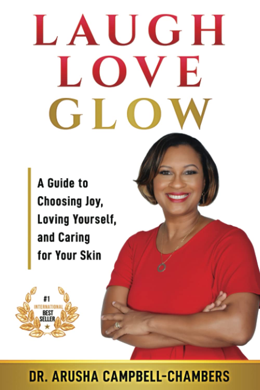 LAUGH LOVE GLOW: A Guide to Choosing Joy, Loving Yourself, and Caring for Your Skin