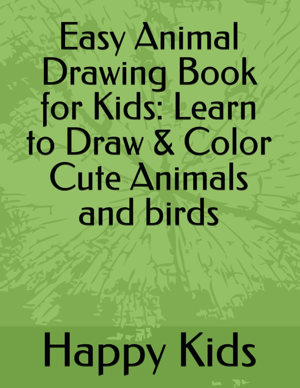 Easy Animal Drawing Book for Kids: Learn to Draw & Color Cute Animals and birds
