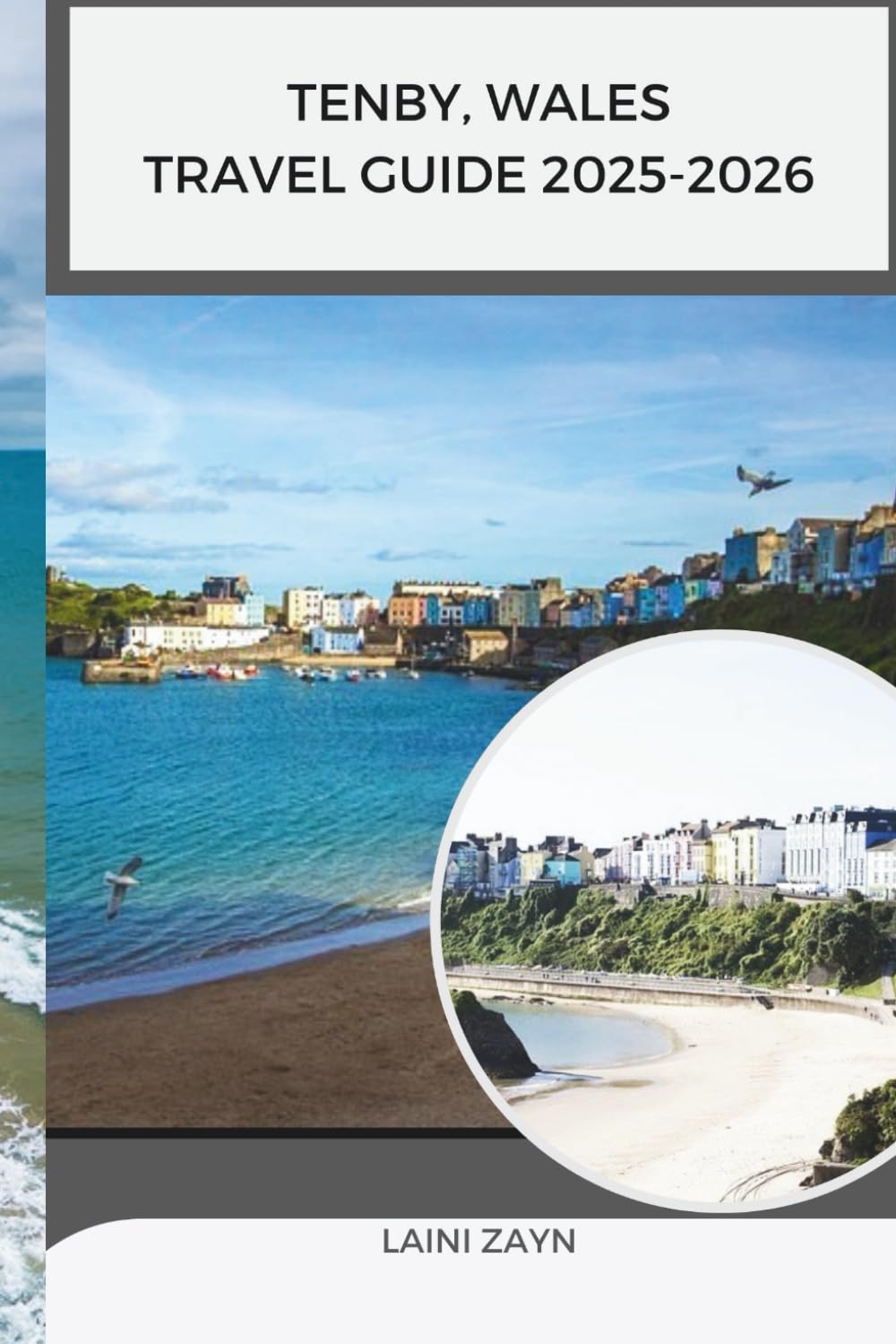 TENBY, WALES TRAVEL GUIDE 2025-2026: Discover the Soul of Wales Through Tenby’s Coastal Charm, Culture, and Natural Beauty