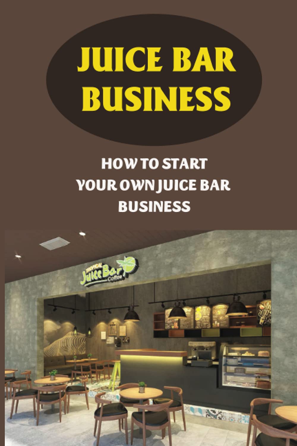 Juice Bar Business: How To Start Your Own Juice Bar Business: Juice Bar Business Ideas