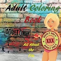 Adult Coloring Book: All About The Tits: Nude Coloring, Naked, Boobs, Mandala's, Stress Relief 154711763X Book Cover