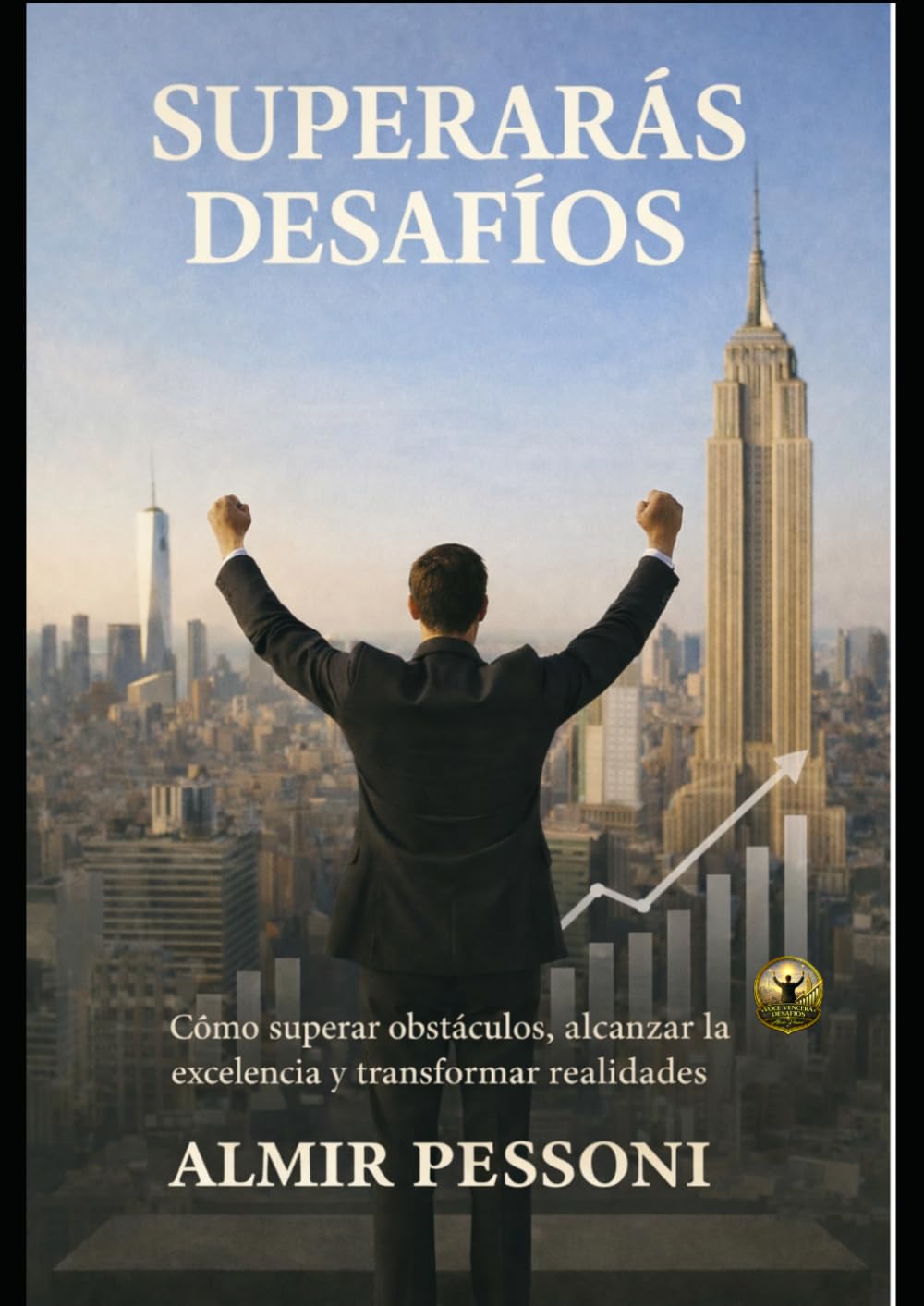 SUPERARÁS DESAFÍOS: Cómo superar obstáculos, alcanzar la excelencia y transformar realidades