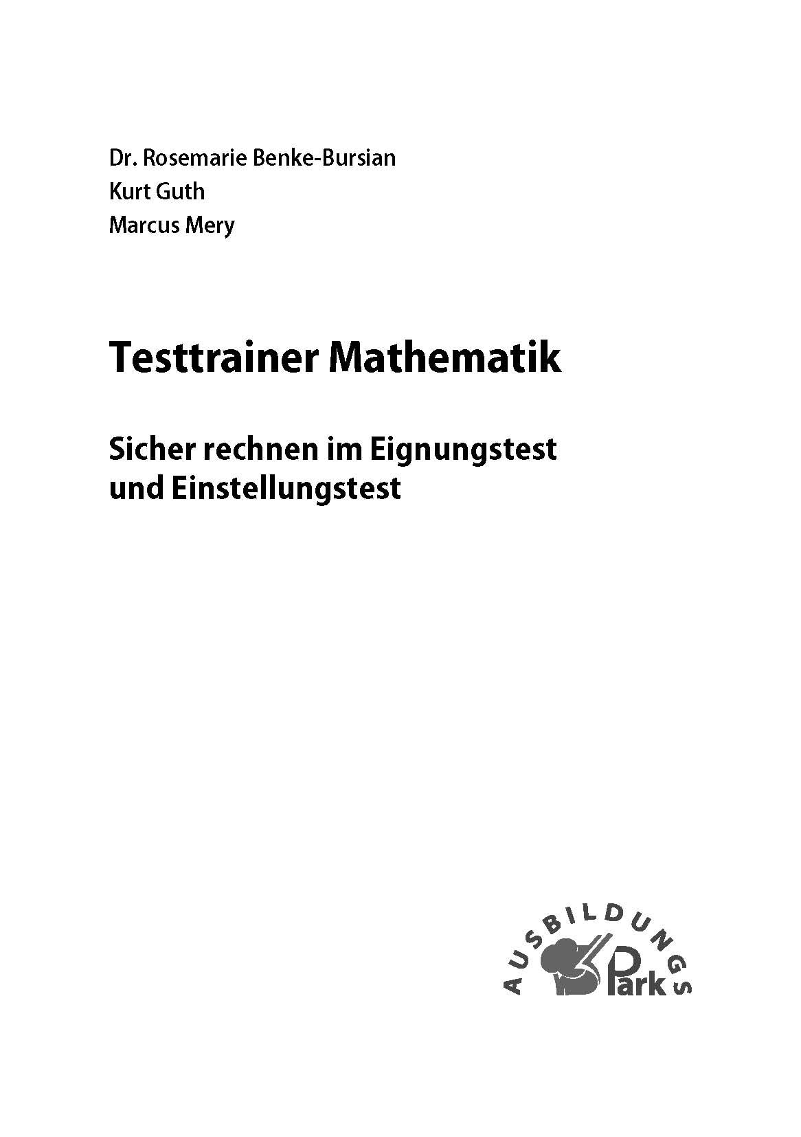 Testtrainer Mathematik: Sicher rechnen im Eignungstest und Einstellungstest | Grundrechenarten, Bruchrechnen, Textaufgaben, Dreisatz, Prozentrechnen ... | Rund 1.000 Aufgaben mit allen Lösungswegen