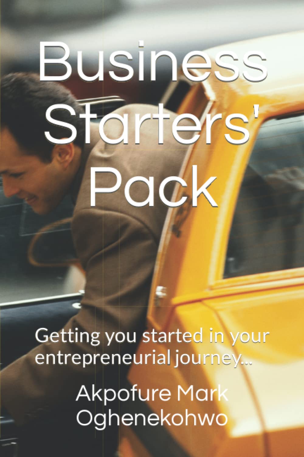 Business Starters' Pack: Getting you started in your entrepreneurial journey