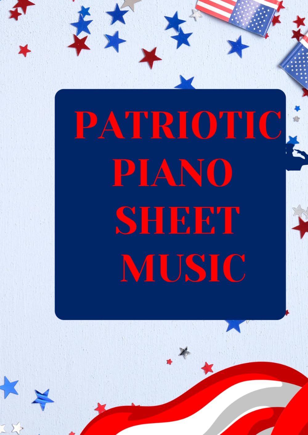 patriotic piano sheet music: Selection of easy piano patriotic songs arranged for beginners
