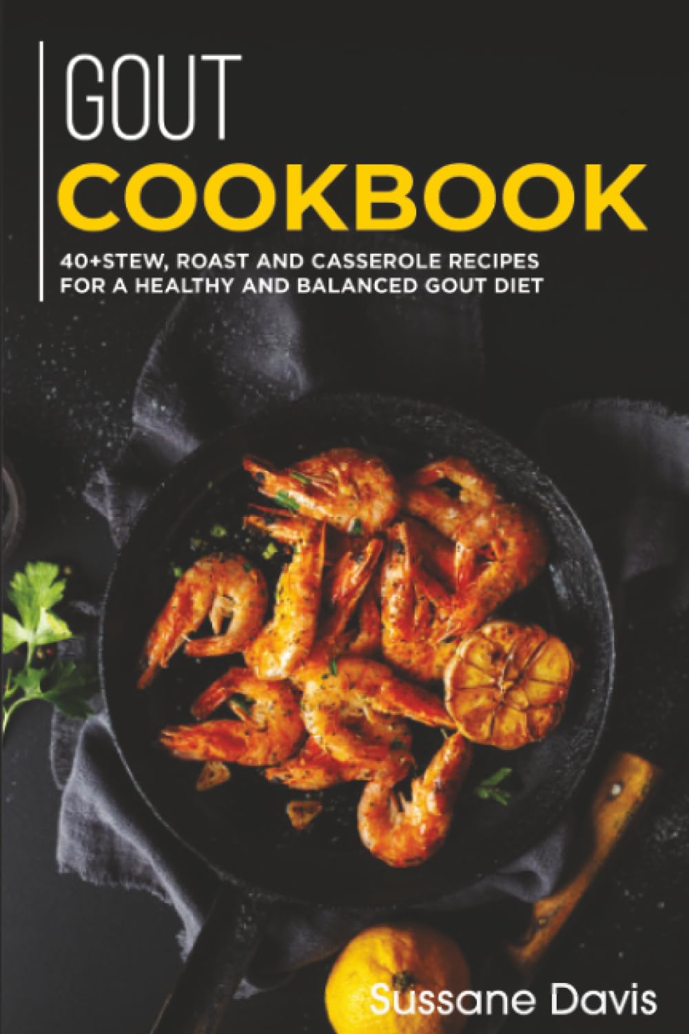 GOUT Cookbook: 40+Stew, Roast and Casserole recipes for a healthy and balanced GOUT diet