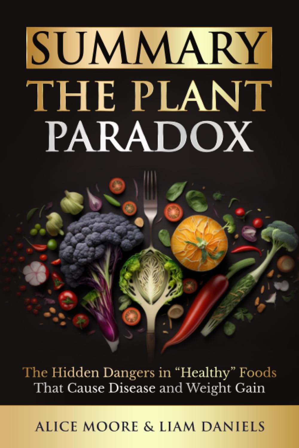 Cover of Summary: The Plant Paradox by Steven Gundry: The Hidden Dangers in "Healthy" Foods That Cause Disease and Weight Gain (Health, Dieting & More)