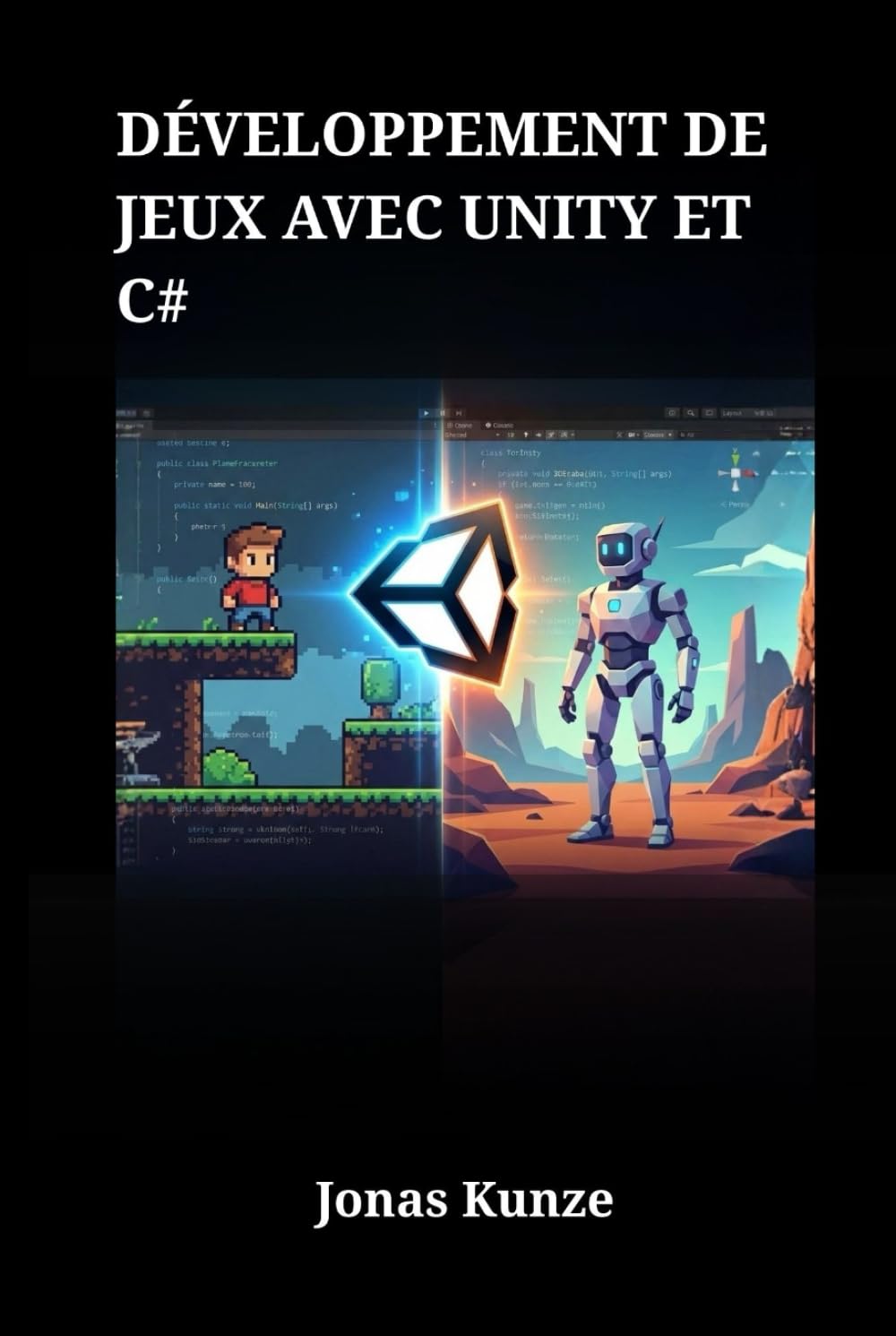 Développement de Jeux avec Unity et C#: Guide pratique pour la création de jeux 2D et 3D professionnels de A à Z