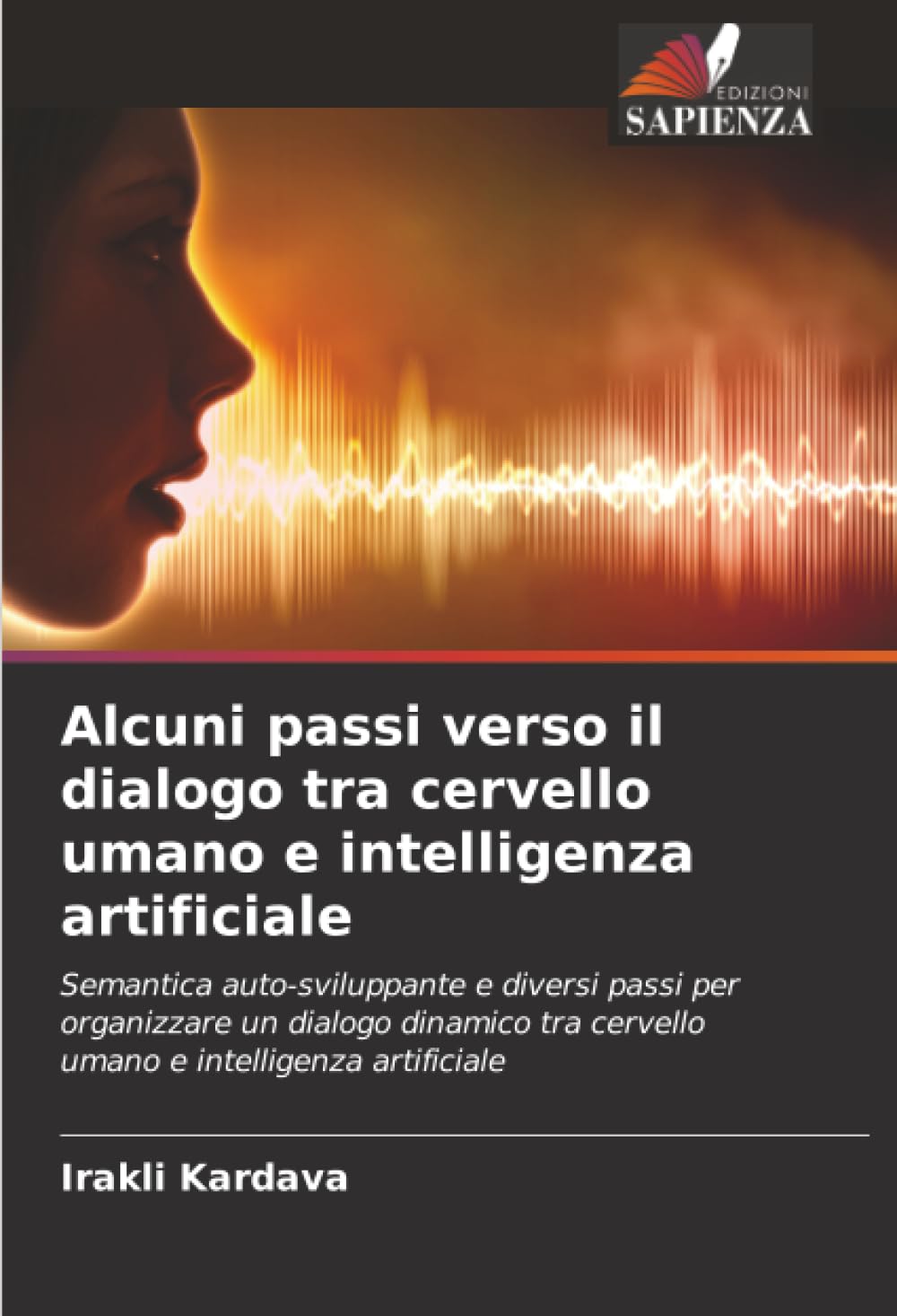 Alcuni passi verso il dialogo tra cervello umano e intelligenza artificiale: Semantica auto-sviluppante e diversi passi per organizzare un dialogo ... tra cervello umano e intelligenza artificiale