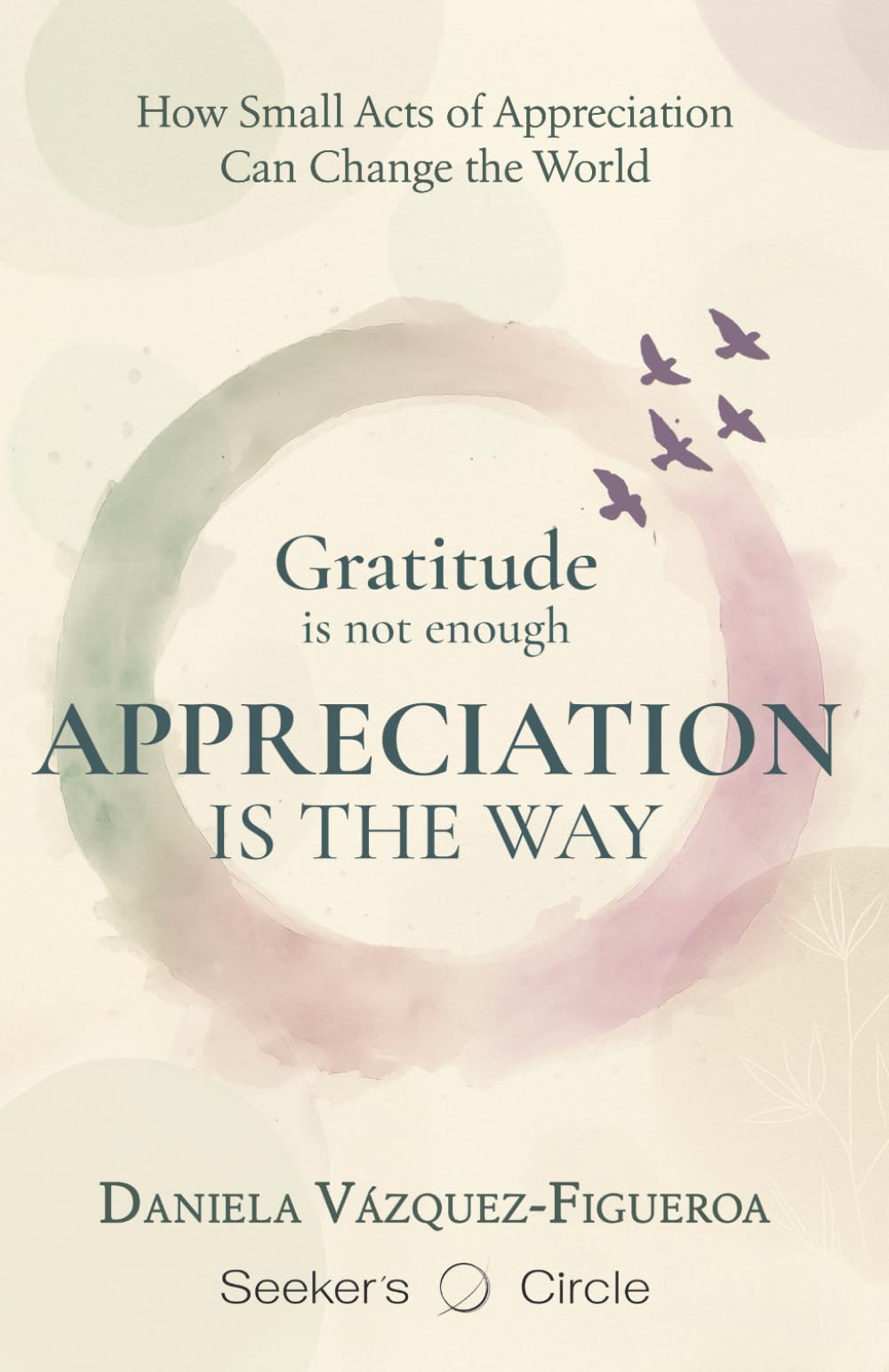 Gratitude is not enough. Appreciation is the way: How small acts of appreciation can change the world.