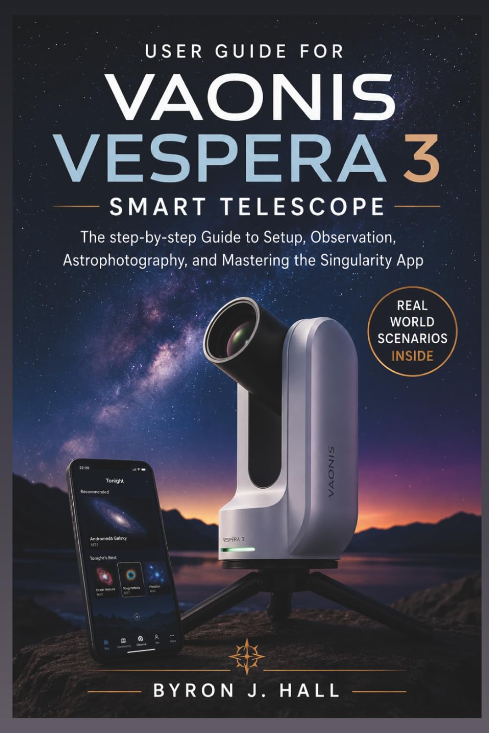 User Guide for VAONIS VESPERA 3 SMART TELESCOPE: The step-by-step Guide to Setup, Observation, Astrophotography, and Mastering the Singularity App