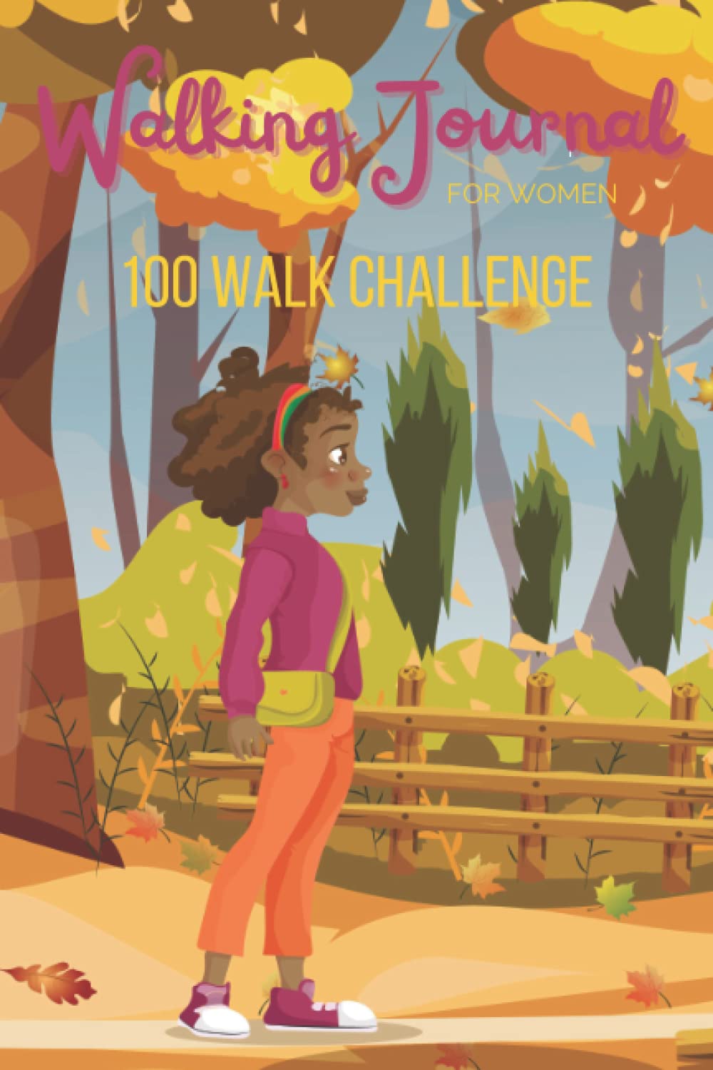 Walking Journal for Women 100 Walk Challenge: Simple Walking Log to Help You Take Charge of Your Health and Start Reaping the Benefits of Walking for ... and Improved Fitness Autumn Fall forest trail