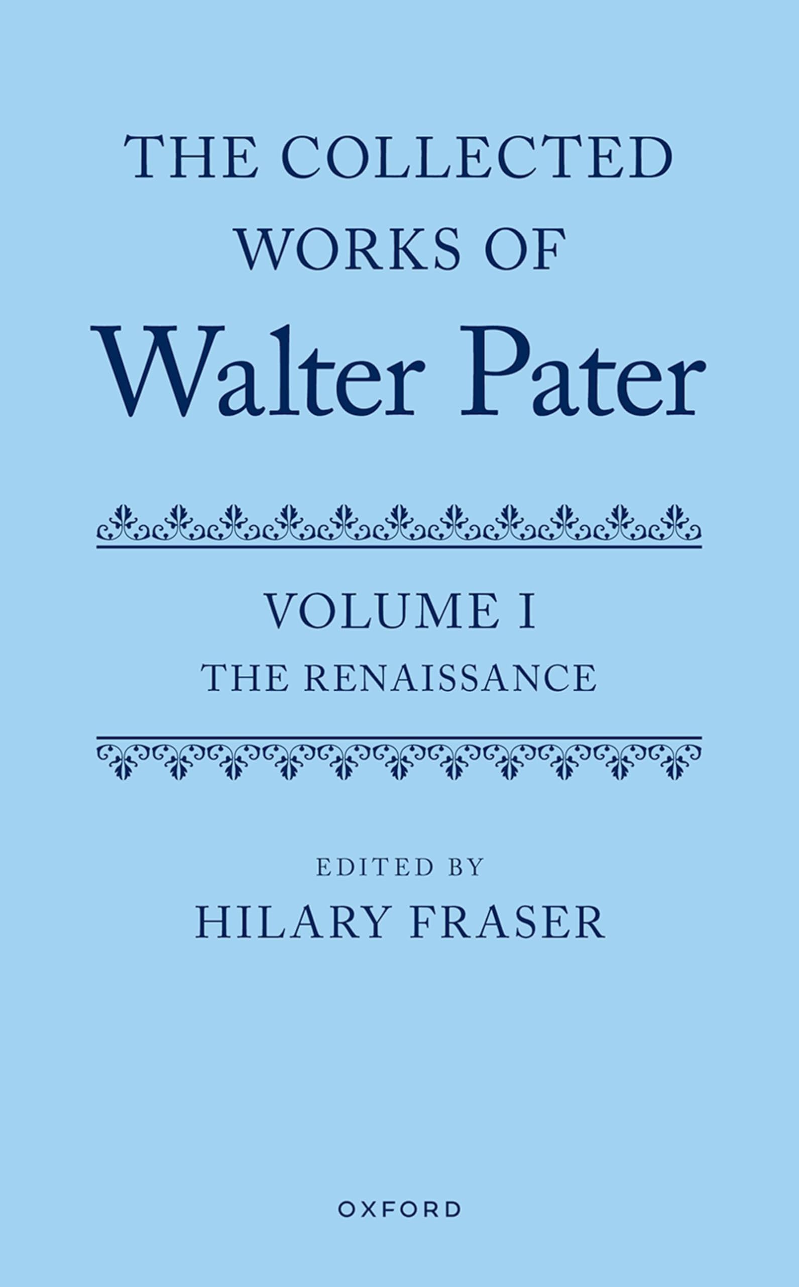 The Collected Works of Walter Pater, Volume I : The Renaissance