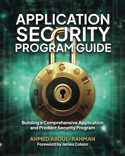 Application Security Program Guide: Building a Comprehensive Application and Product Security Program