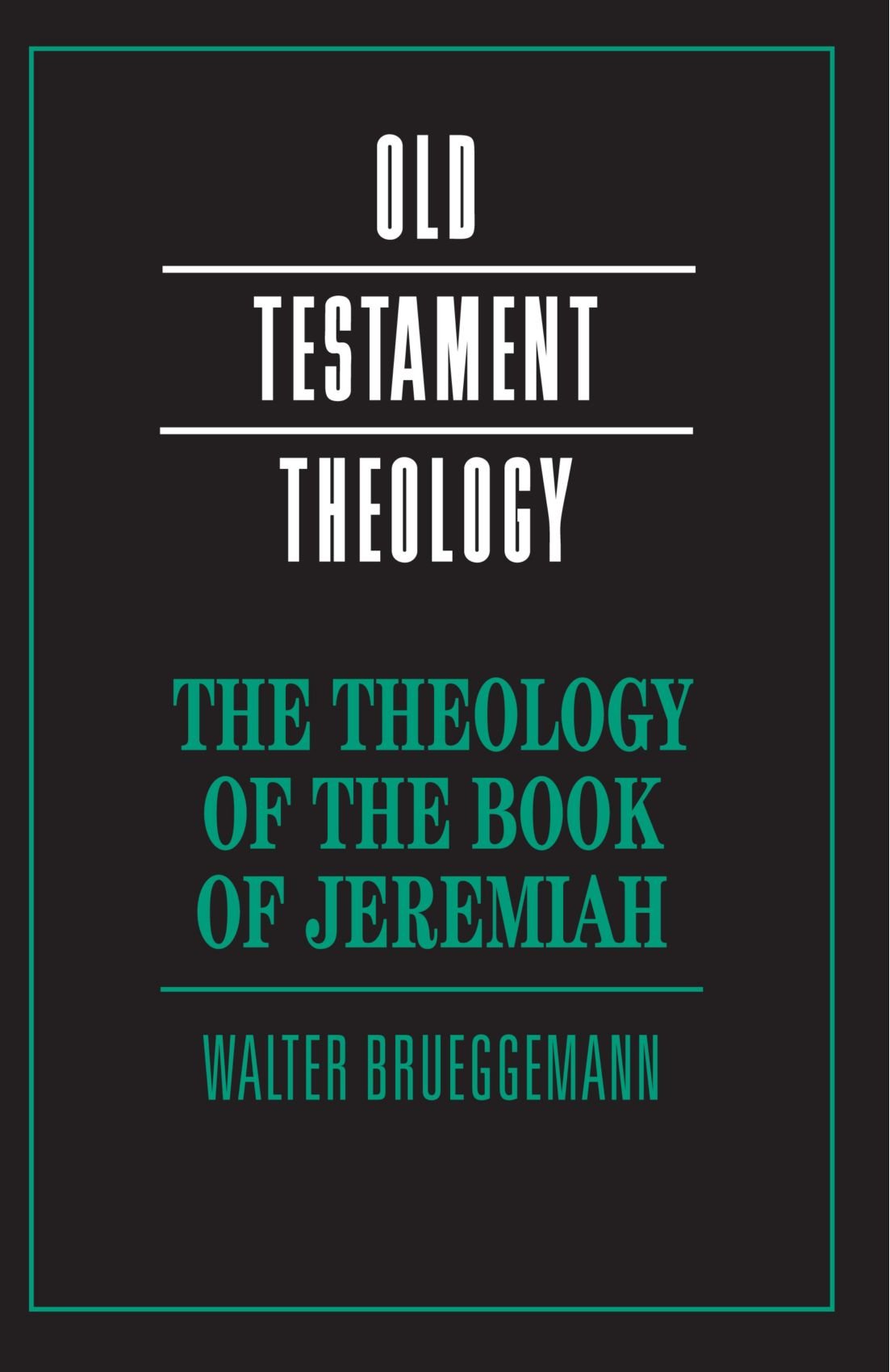 The Theology of the Book of Jeremiah (Old Testament Theology)