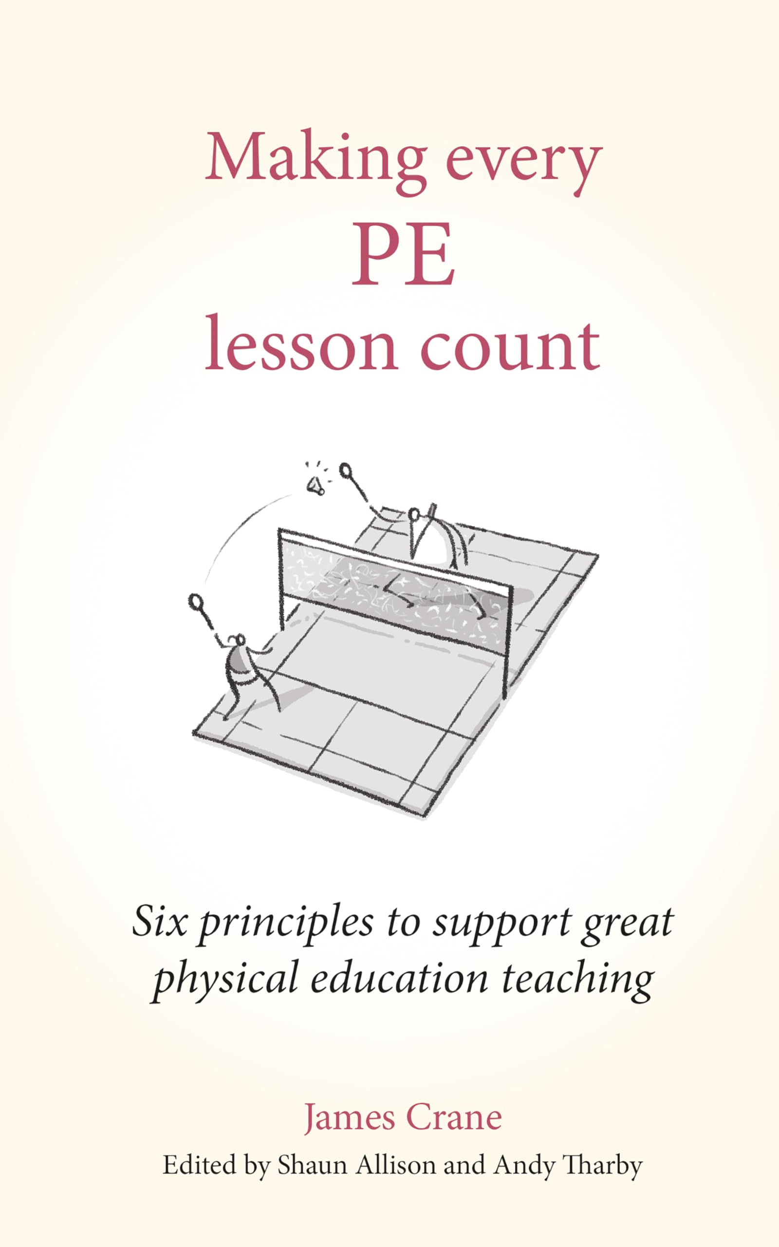 Making Every PE Lesson Count: Six principles to support great physical education teaching (Making Every Lesson Count series)