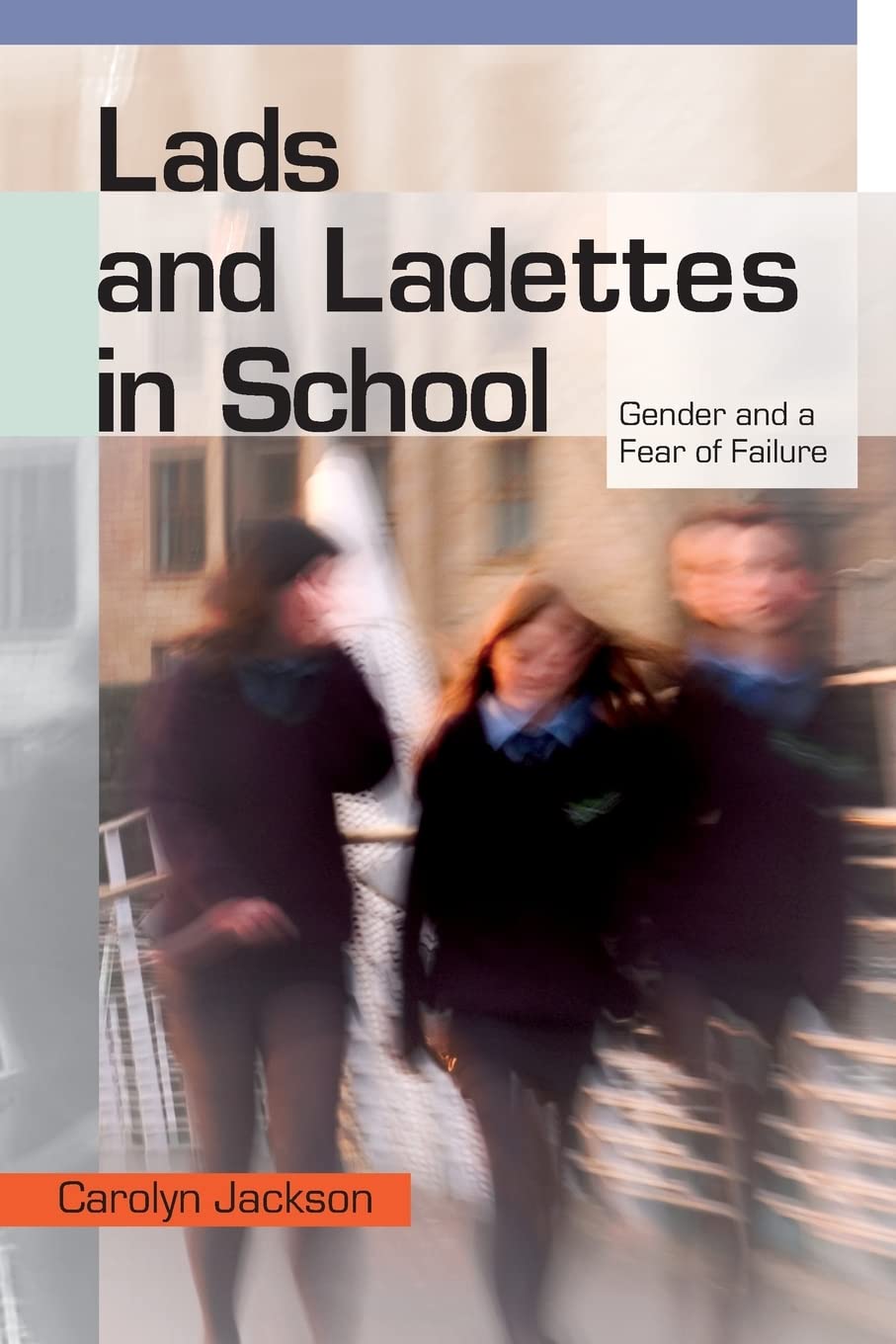 Lads and Ladettes in School: Gender and a Fear of Failure