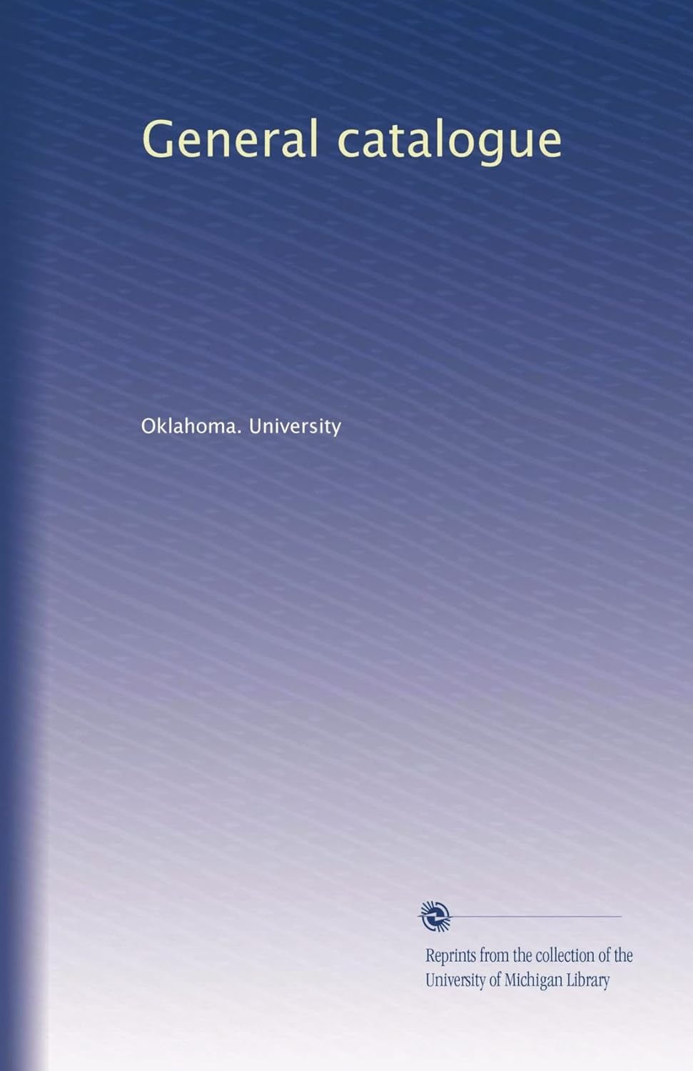 General catalogue Oklahoma. University, . Amazon.in Books