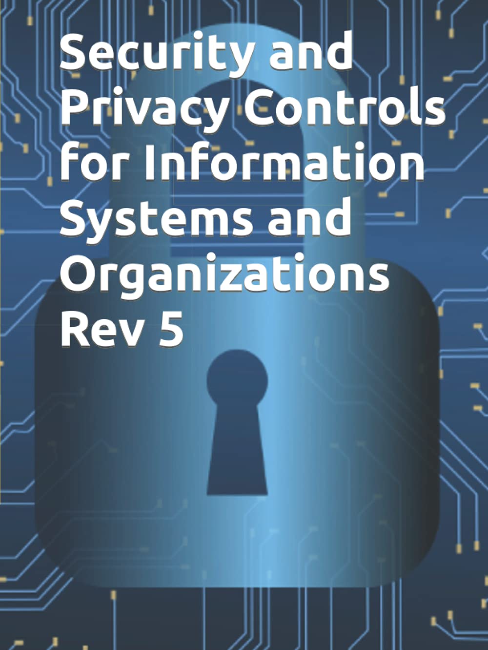 Security and Privacy Controls for Information Systems and Organizations Rev 5: NIST SP 800-53 Rev 5 FINAL