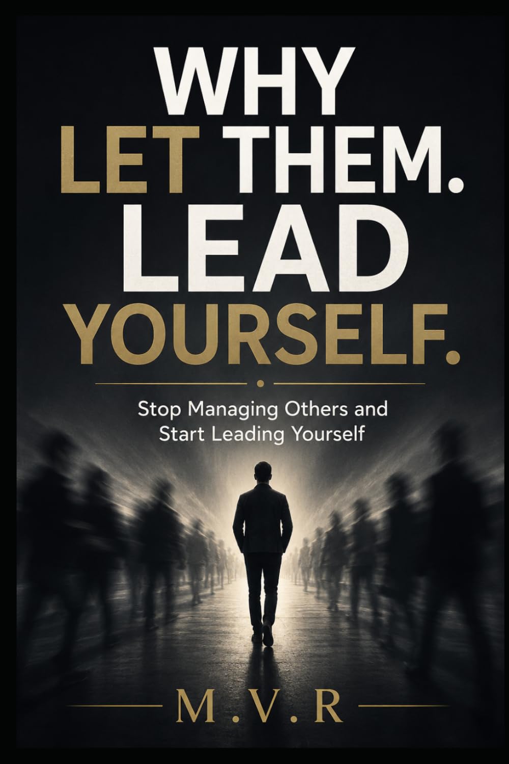 Why Let Them. Lead Yourself.: Stop Managing Others and Start Leading Yourself
