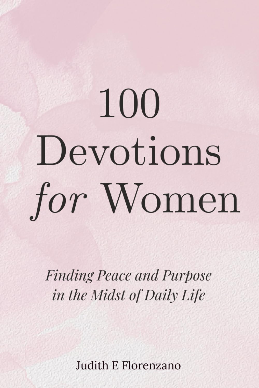 100 Devotions for Women: Finding Peace and Purpose in the Midst of Daily Life