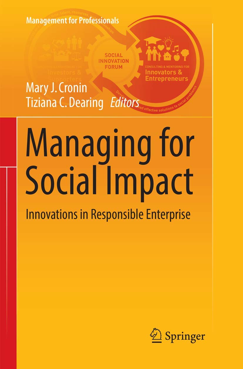 Managing for Social Impact : Innovations in Responsible Enterprise