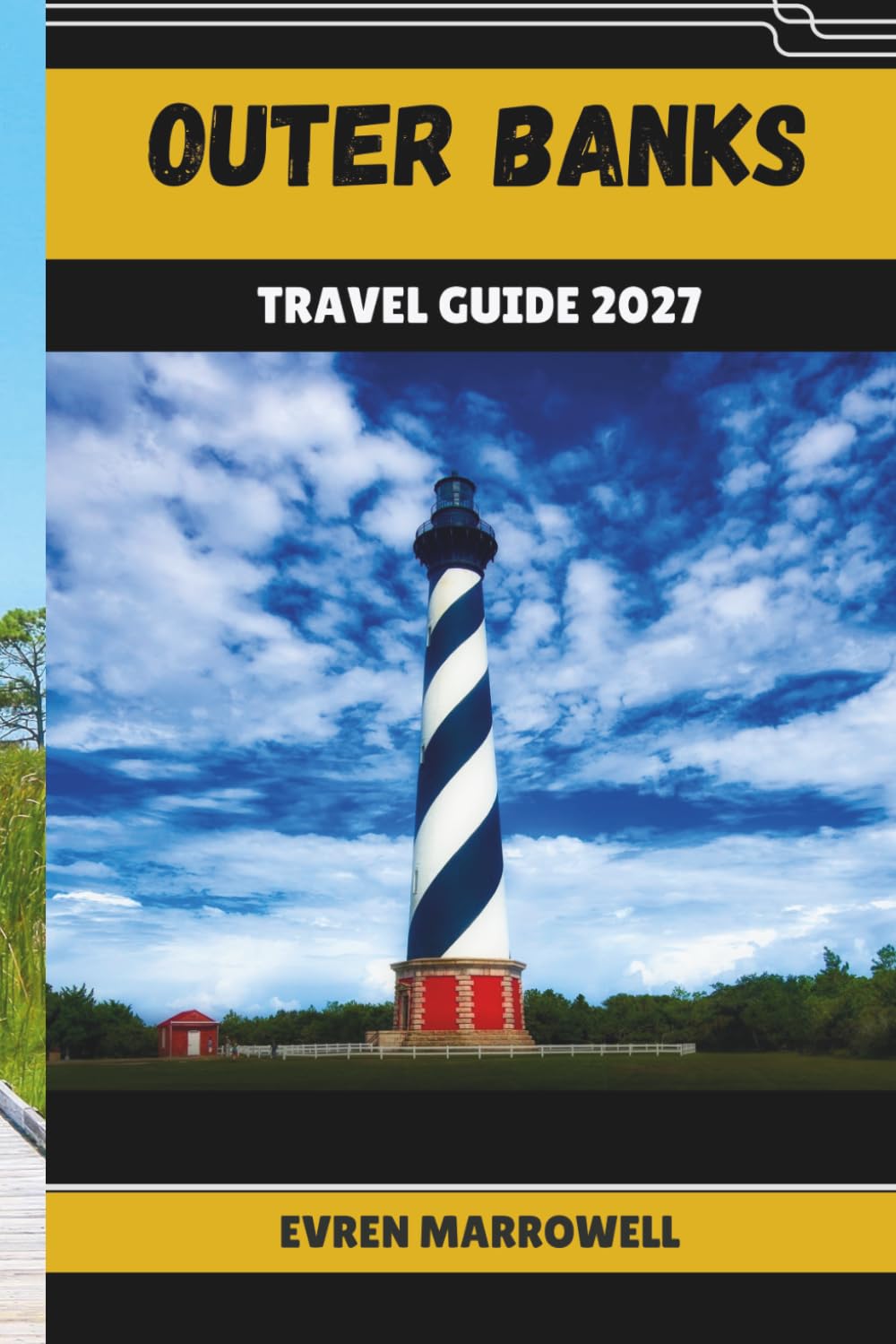 OUTER BANKS TRAVEL GUIDE 2027: Explore the Outer Banks Through Scenic Shores, Historic Communities, Local Cuisine, and Nature