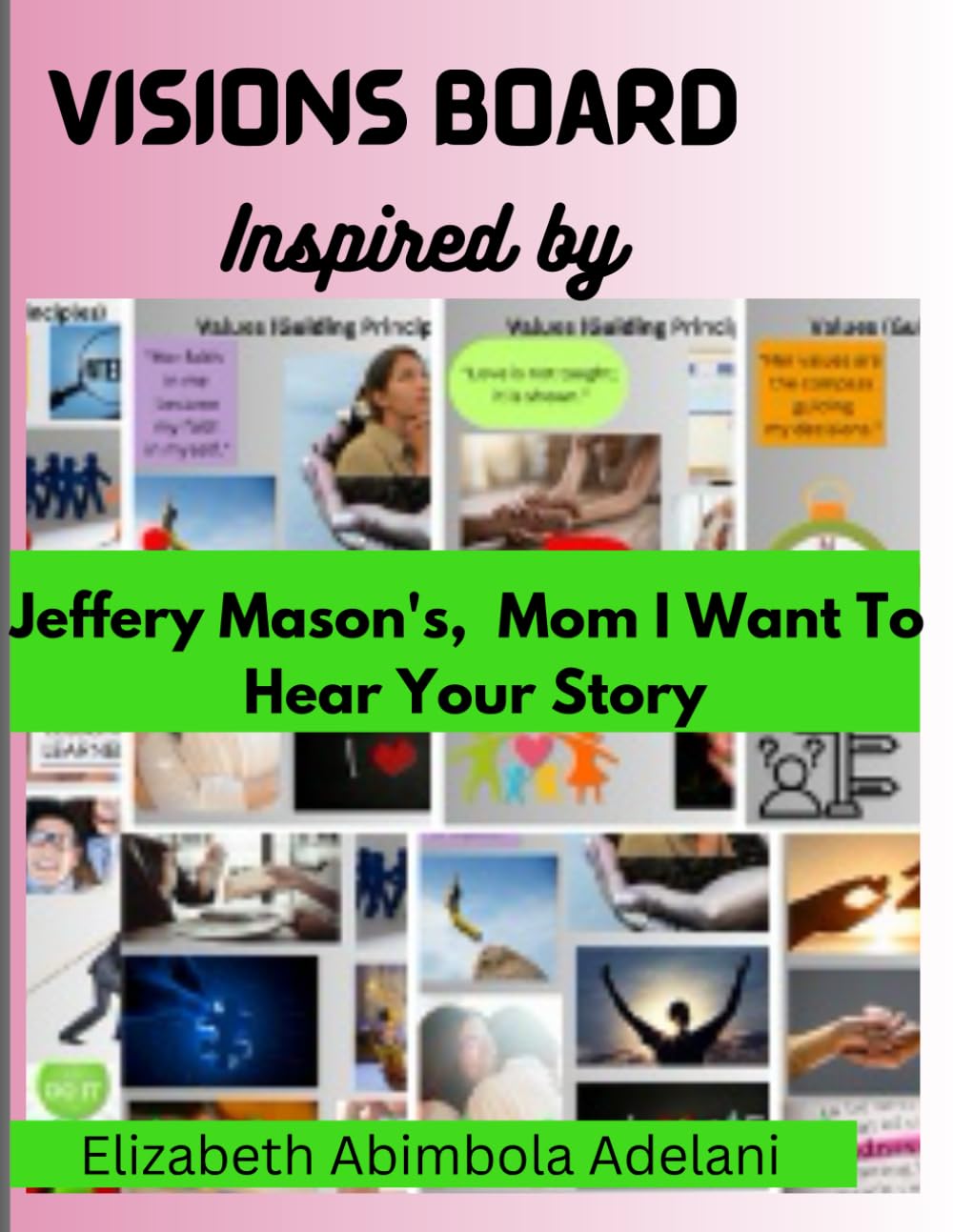 Visions Board: Inspired by Jeffery Mason's Mom I Want To Hear Your Story