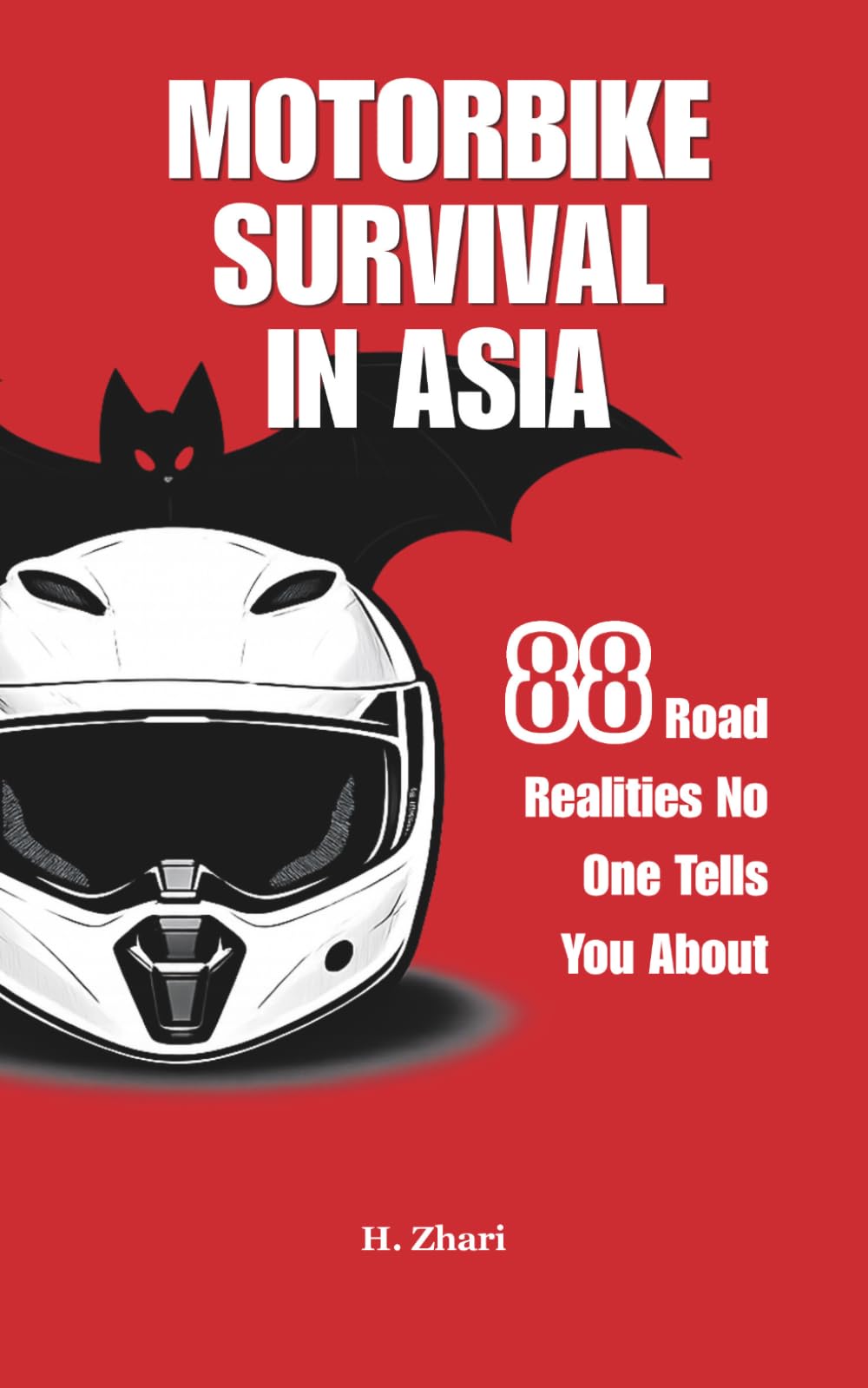 Motorbike Survival in Asia: 88 Road Realities No One Tells You About: Travel in Southeast Asia by Motorbike, a Survival Guide with Adventure Riding, Solo Travel Tips, and Real Road Experiences