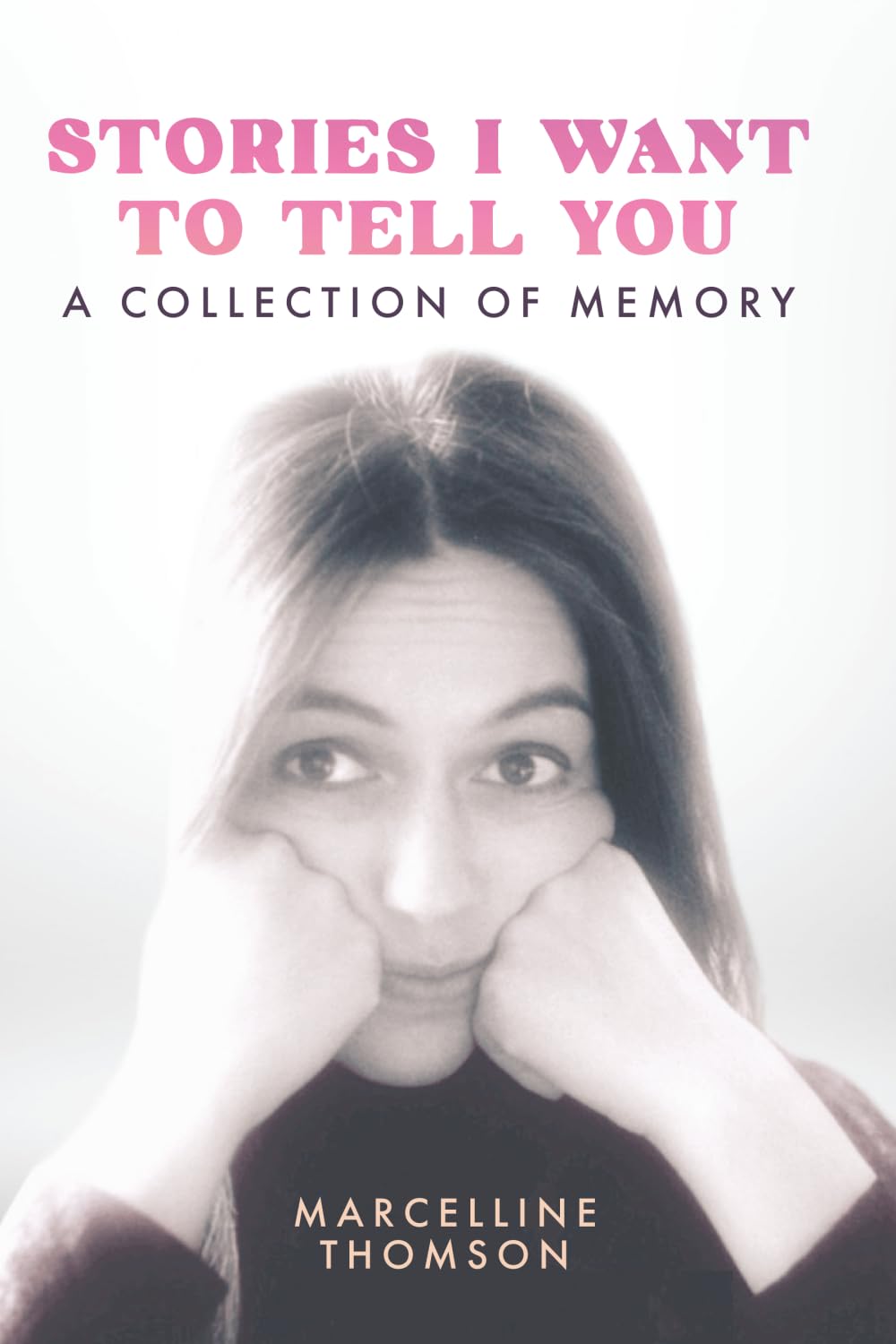Stories I Want to Tell You: A Collection of Memory