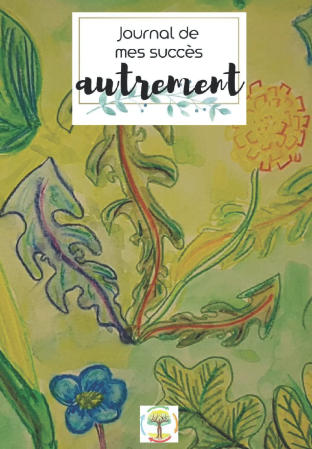 Journal de mes succès - Réussite, Épanouissement & Santé: Journal de mes succès - Réussite, Épanouissement & Santé - bullet journal, journal intime, carnet de notes et agenda professionnel tout en 1