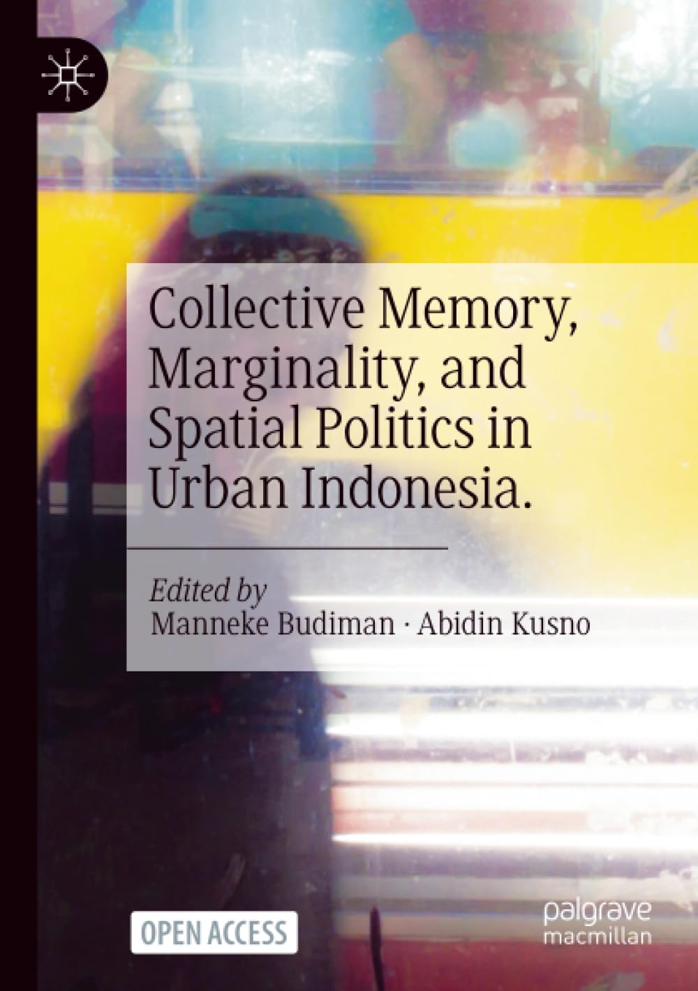 Collective Memory, Marginality, and Spatial Politics in Urban Indonesia.
