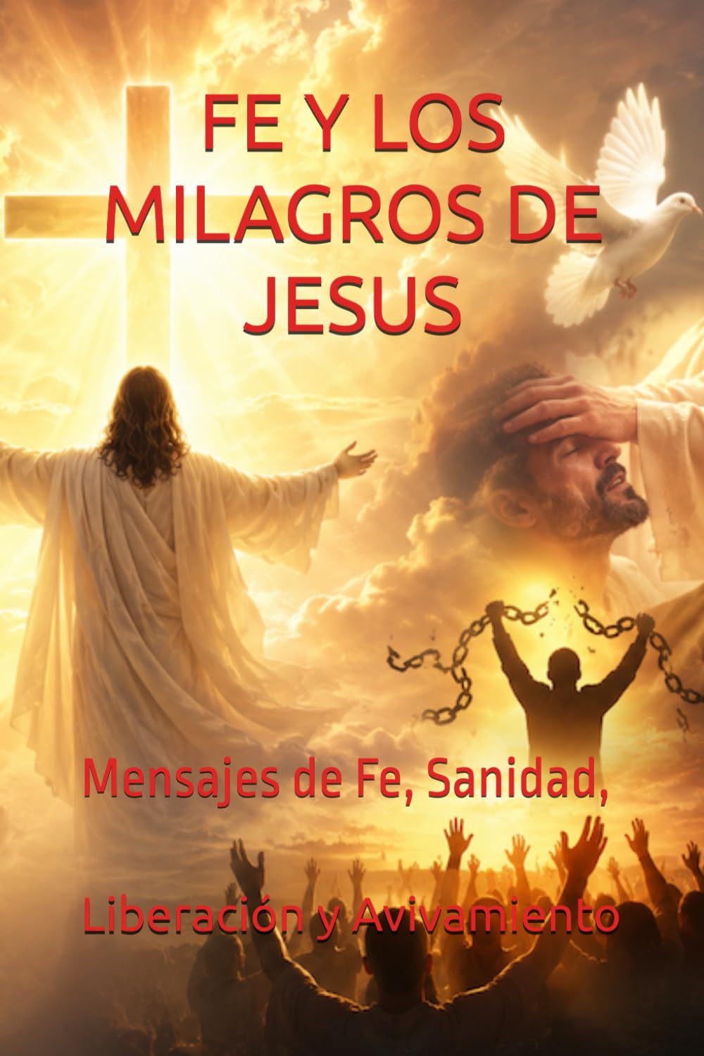 FE Y LOS MILAGROS DE JESUS: Mensajes de Fe, Sanidad, Liberación y Avivamiento