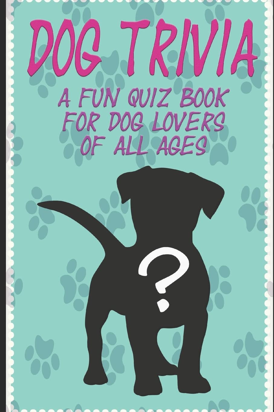 DOG TRIVIA: A fun quiz book for dog lovers of all ages!