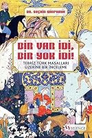 Bir Var İdi, Bir Yok İdi! Tebriz Türk Masalları Üzerine Bir İnceleme 6054944835 Book Cover