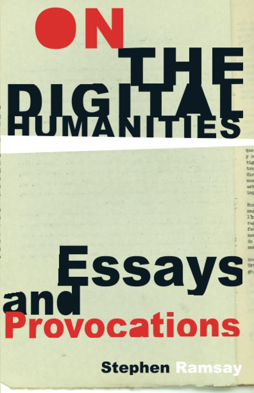 On the Digital Humanities: Essays and Provocations