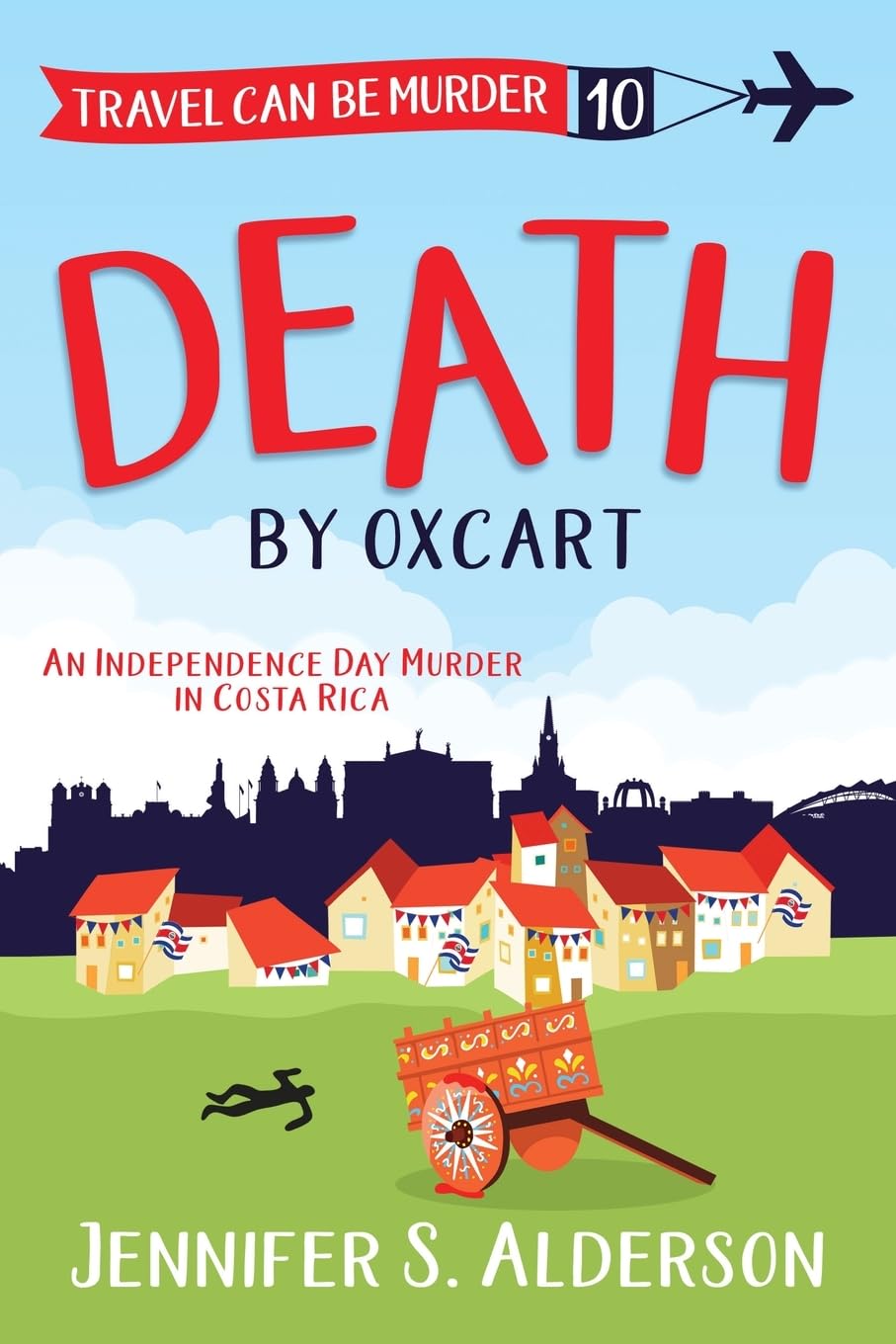 Death by Oxcart: An Independence Day Murder in Costa Rica (Travel Can Be Murder Cozy Mysteries)