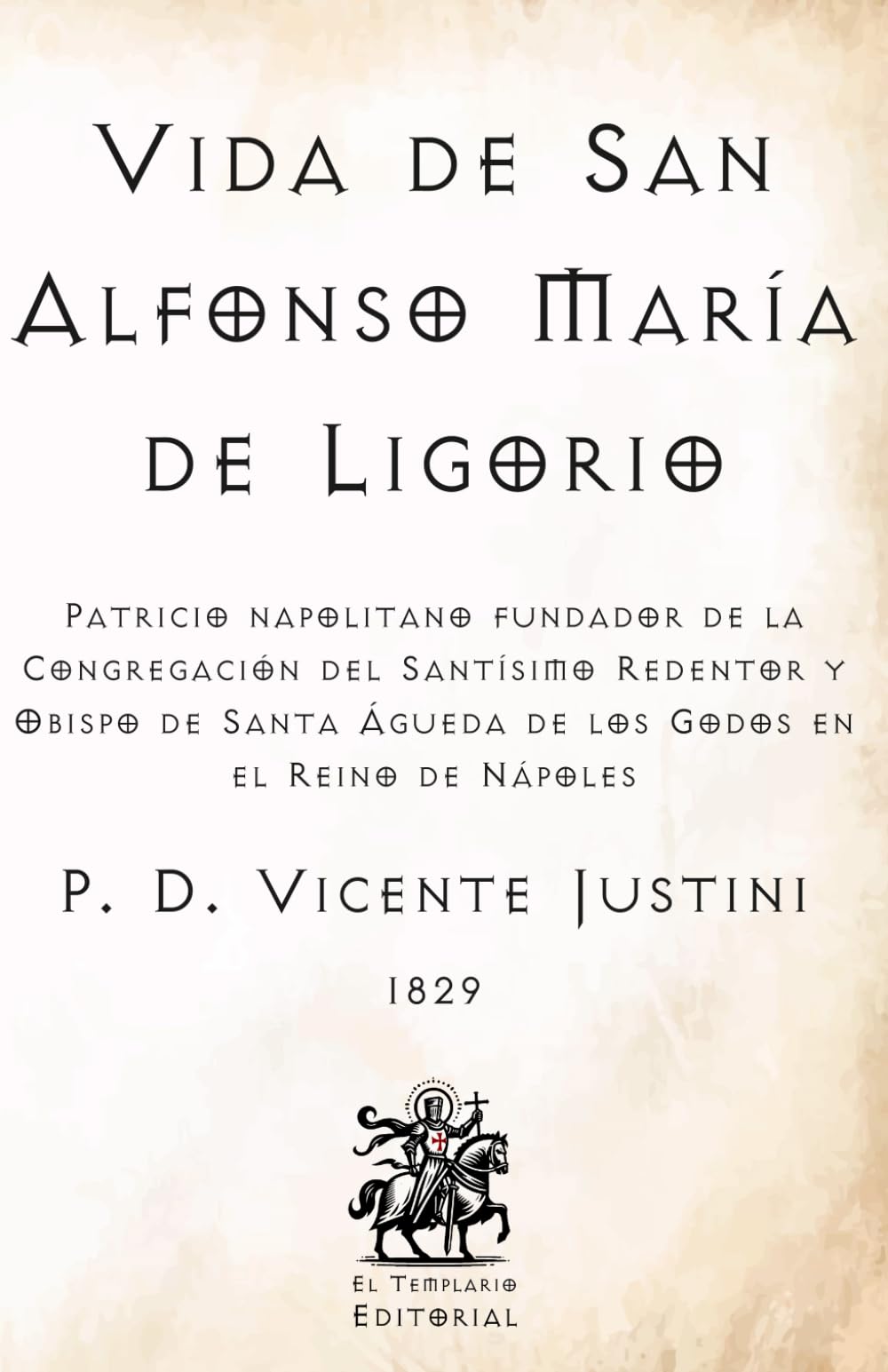 Vida de San Alfonso María de Ligorio: Patricio napolitano fundador de la Congregación del Santísimo Redentor y Obispo de Santa Águeda de los Godos en ... Católicos de El Templario Editorial)