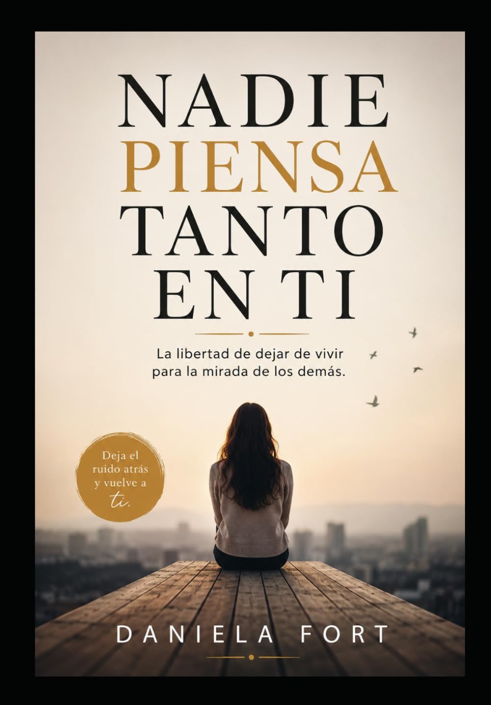 Nadie piensa tanto en ti: La libertad de dejar de vivir para la mirada de los demás.