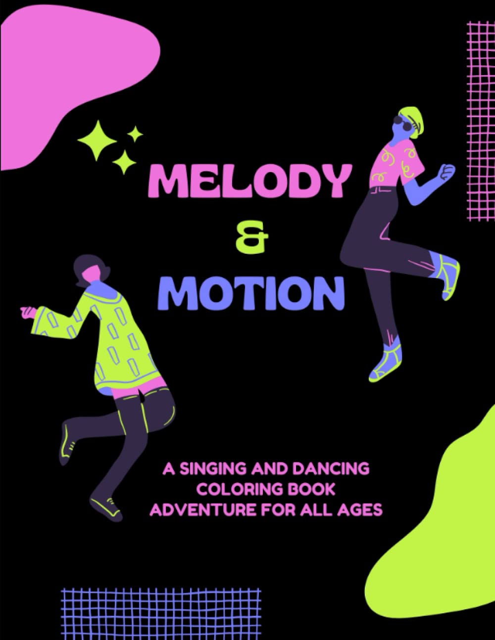 Melody & Motion : A Singing and Dancing Coloring Book Adventure For All Ages: Color, Sing, Dance: An Enchanting Coloring Adventure!