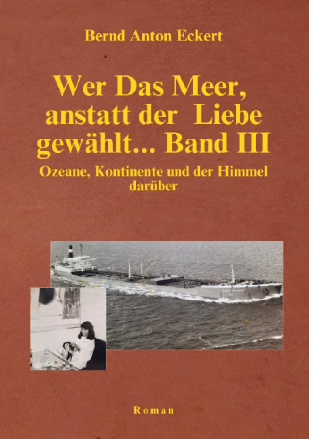 Wer das Meer, anstatt der Liebe gewählt… Band III: Ozeane, Kontinente und der Himmel darüber